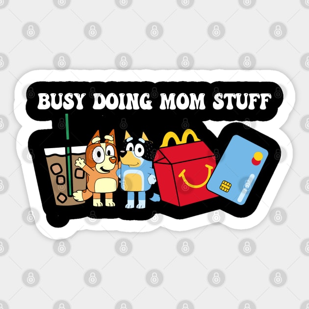 Busy Doing Mom Stuff Bluey Sticker by TrikoNovelty